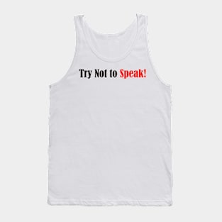 Try Not to Speak Tank Top